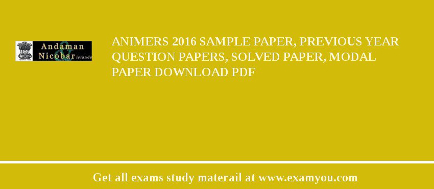 ANIMERS 2018 Sample Paper, Previous Year Question Papers, Solved Paper, Modal Paper Download PDF