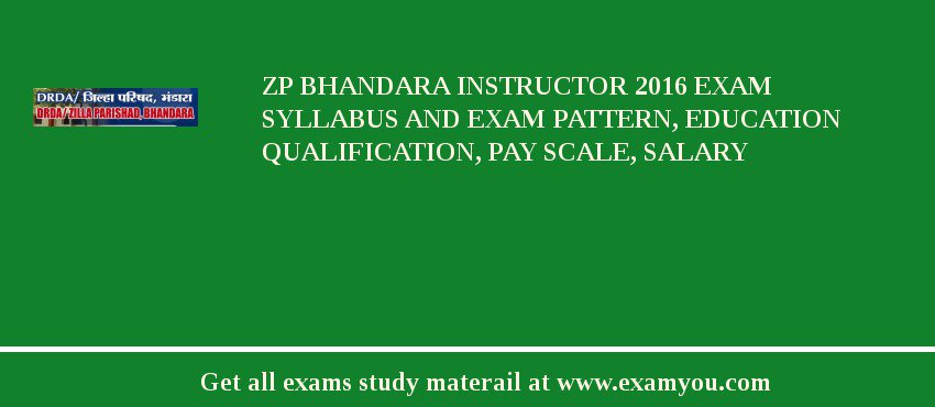 ZP Bhandara Instructor 2018 Exam Syllabus And Exam Pattern, Education Qualification, Pay scale, Salary