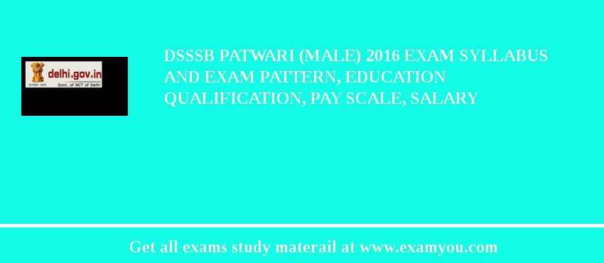 DSSSB Patwari (Male) 2018 Exam Syllabus And Exam Pattern, Education Qualification, Pay scale, Salary