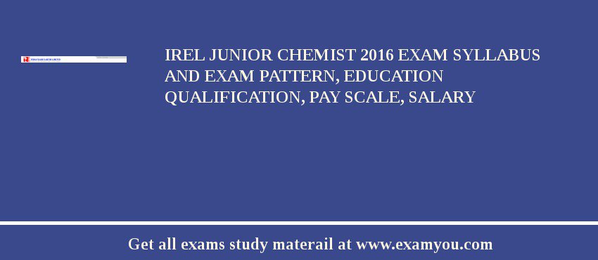 IREL Junior Chemist 2018 Exam Syllabus And Exam Pattern, Education Qualification, Pay scale, Salary