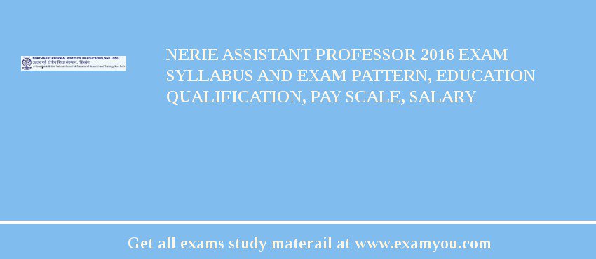NERIE Assistant Professor 2018 Exam Syllabus And Exam Pattern, Education Qualification, Pay scale, Salary