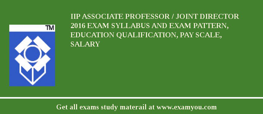 IIP Associate Professor / Joint Director 2018 Exam Syllabus And Exam Pattern, Education Qualification, Pay scale, Salary