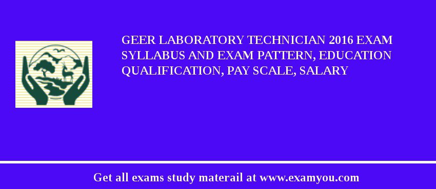 GEER Laboratory Technician 2018 Exam Syllabus And Exam Pattern, Education Qualification, Pay scale, Salary