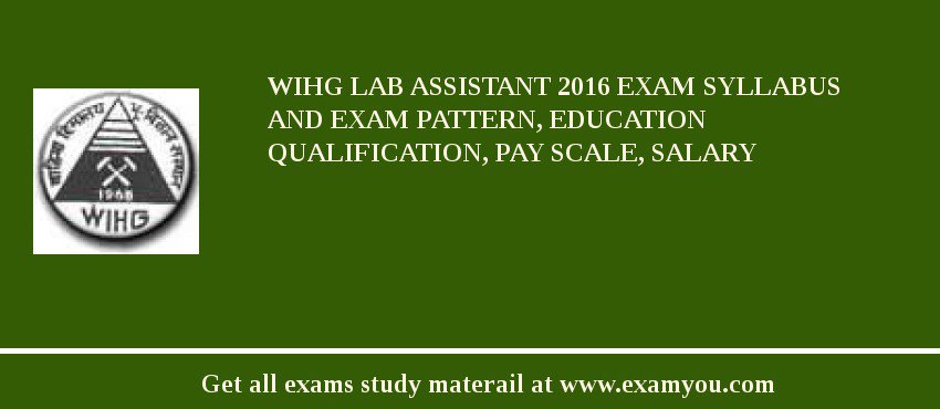 WIHG Lab Assistant 2018 Exam Syllabus And Exam Pattern, Education Qualification, Pay scale, Salary