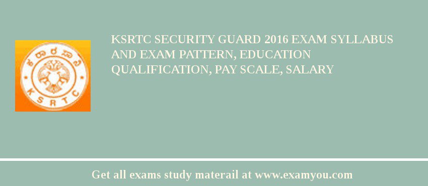 KSRTC Security Guard 2018 Exam Syllabus And Exam Pattern, Education Qualification, Pay scale, Salary