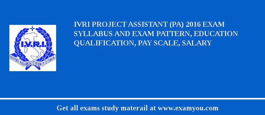 IVRI Project Assistant (PA) 2018 Exam Syllabus And Exam Pattern, Education Qualification, Pay scale, Salary