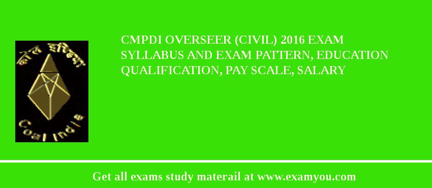 CMPDI Overseer (Civil) 2018 Exam Syllabus And Exam Pattern, Education Qualification, Pay scale, Salary