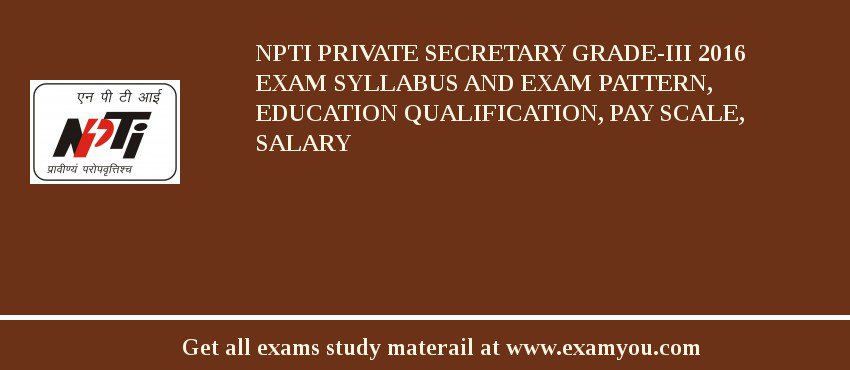 NPTI Private Secretary Grade-III 2018 Exam Syllabus And Exam Pattern, Education Qualification, Pay scale, Salary