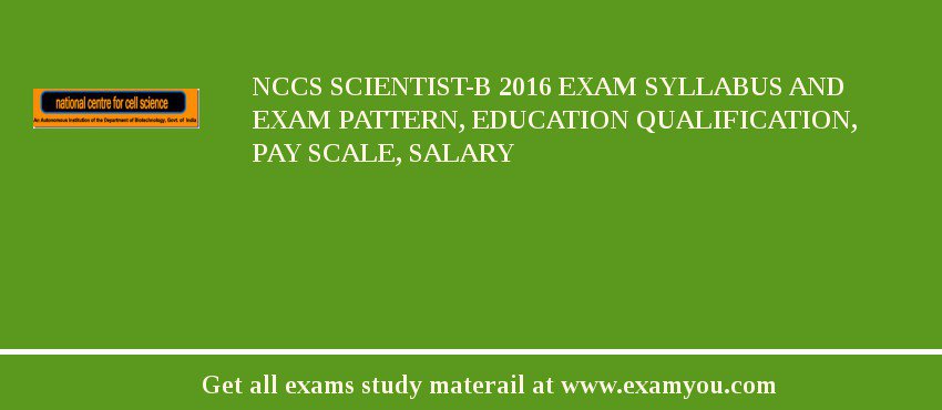 NCCS Scientist-B 2018 Exam Syllabus And Exam Pattern, Education Qualification, Pay scale, Salary