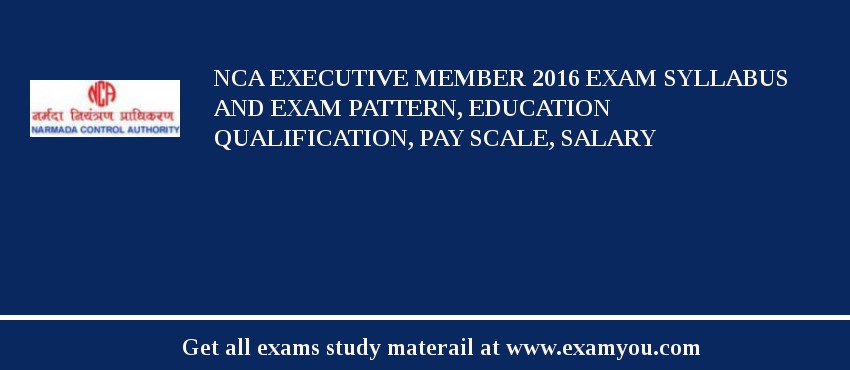 NCA Executive Member 2018 Exam Syllabus And Exam Pattern, Education Qualification, Pay scale, Salary
