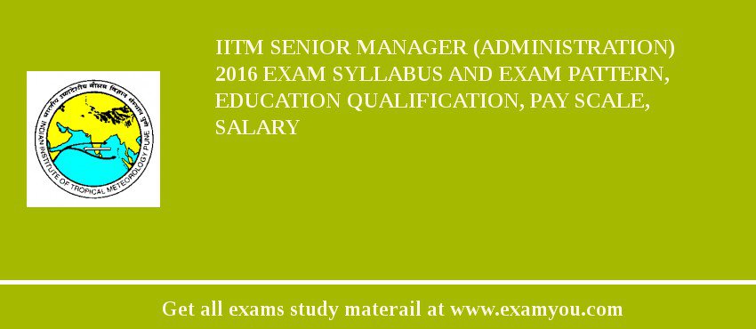 IITM Senior Manager (Administration) 2018 Exam Syllabus And Exam Pattern, Education Qualification, Pay scale, Salary