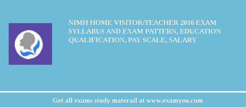 NIMH Home Visitor/Teacher 2018 Exam Syllabus And Exam Pattern, Education Qualification, Pay scale, Salary
