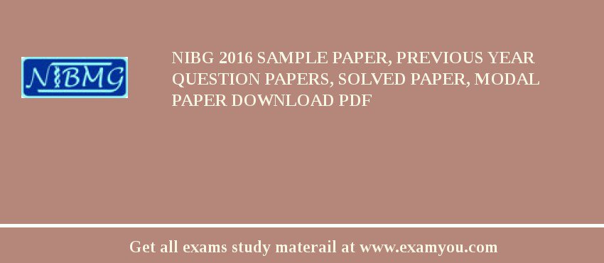 NIBG 2018 Sample Paper, Previous Year Question Papers, Solved Paper, Modal Paper Download PDF