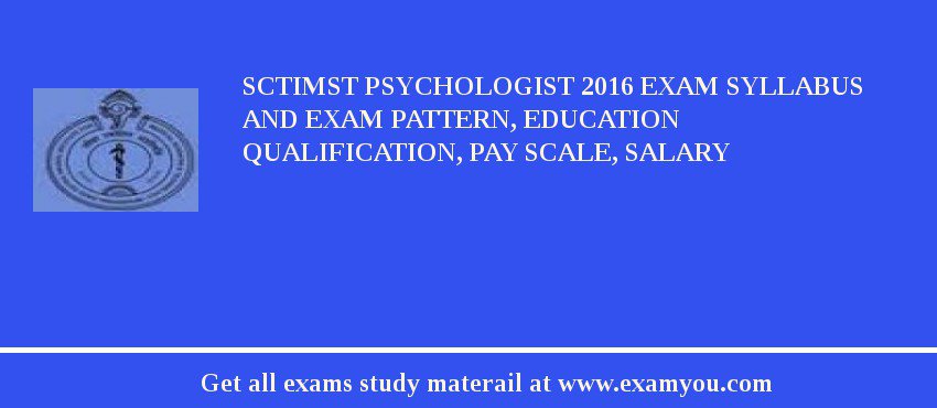 SCTIMST Psychologist 2018 Exam Syllabus And Exam Pattern, Education Qualification, Pay scale, Salary