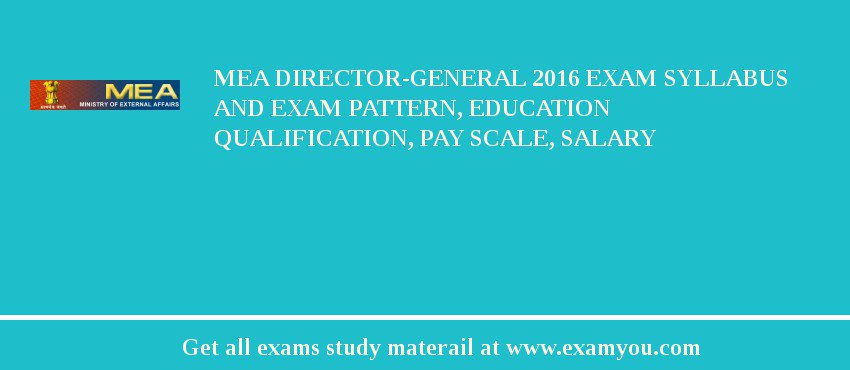 MEA Director-General 2018 Exam Syllabus And Exam Pattern, Education Qualification, Pay scale, Salary