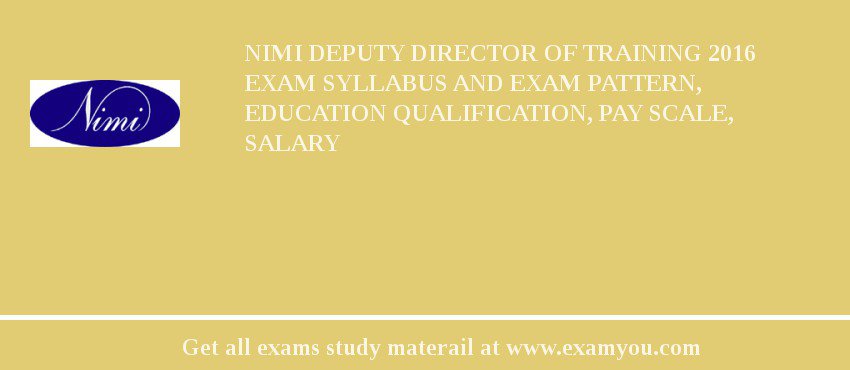 NIMI Deputy Director of Training 2018 Exam Syllabus And Exam Pattern, Education Qualification, Pay scale, Salary