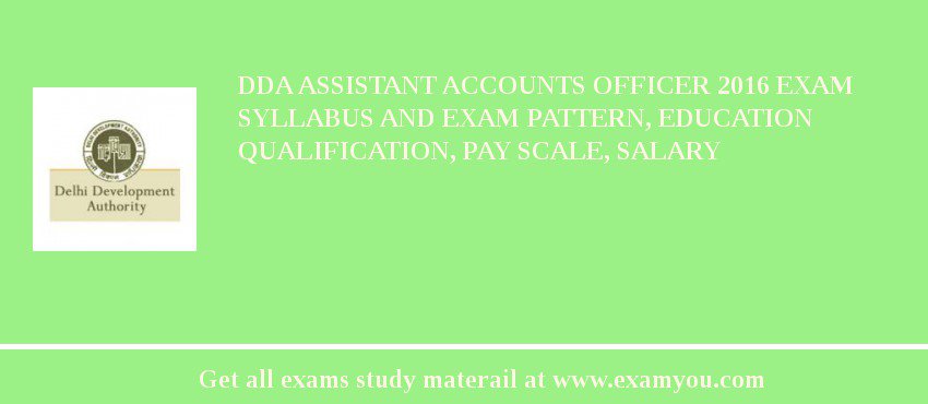 DDA Assistant Accounts Officer 2018 Exam Syllabus And Exam Pattern, Education Qualification, Pay scale, Salary