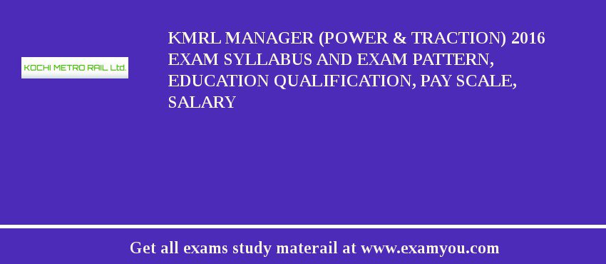 KMRL Manager (Power & Traction) 2018 Exam Syllabus And Exam Pattern, Education Qualification, Pay scale, Salary
