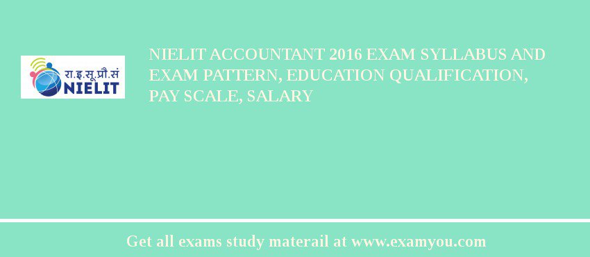 NIELIT Accountant 2018 Exam Syllabus And Exam Pattern, Education Qualification, Pay scale, Salary
