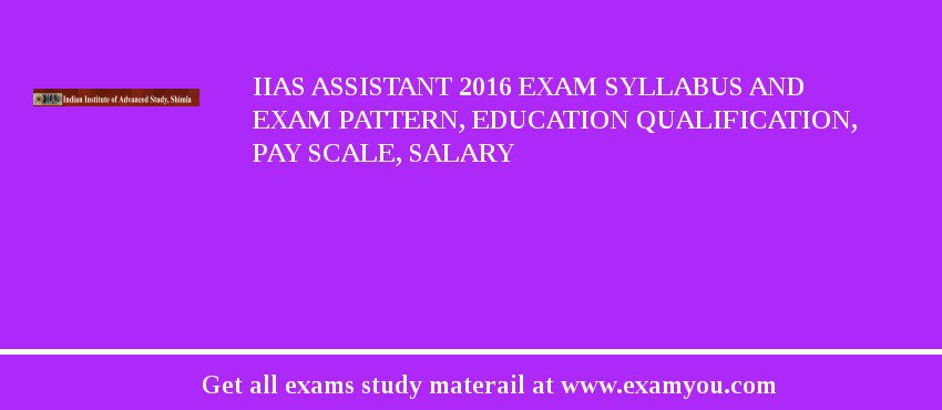 IIAS Assistant 2018 Exam Syllabus And Exam Pattern, Education Qualification, Pay scale, Salary