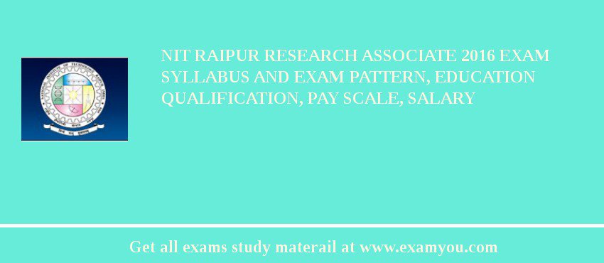 NIT Raipur Research Associate 2018 Exam Syllabus And Exam Pattern, Education Qualification, Pay scale, Salary
