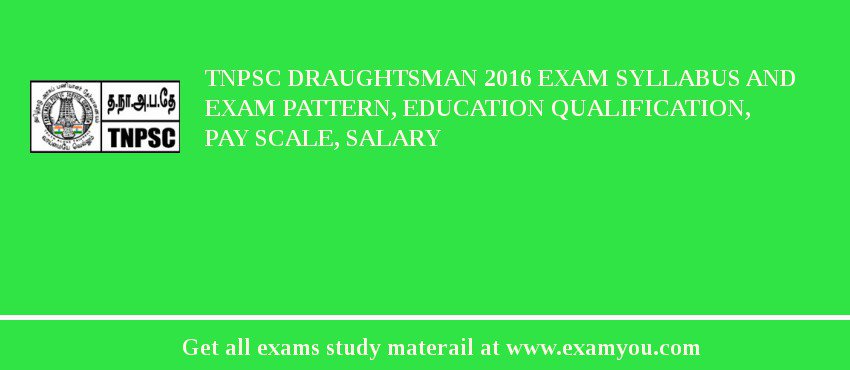 TNPSC Draughtsman 2018 Exam Syllabus And Exam Pattern, Education Qualification, Pay scale, Salary