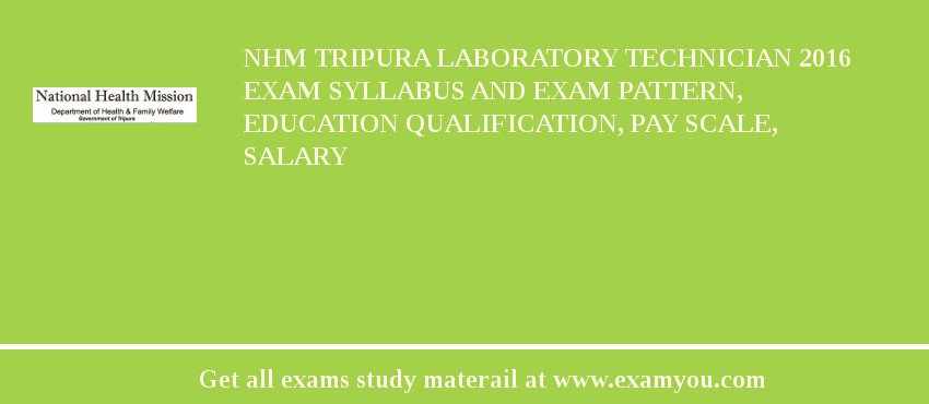 NHM Tripura Laboratory Technician 2018 Exam Syllabus And Exam Pattern, Education Qualification, Pay scale, Salary