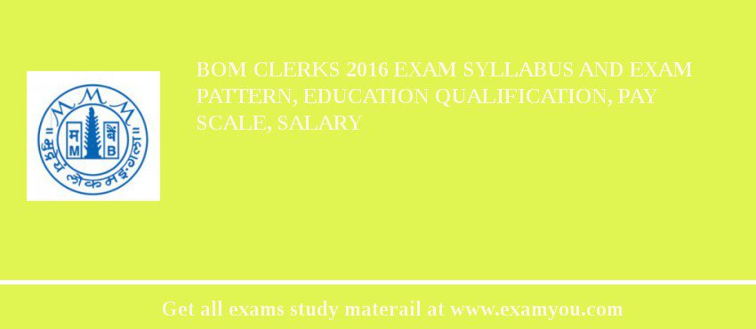 BOM Clerks 2018 Exam Syllabus And Exam Pattern, Education Qualification, Pay scale, Salary