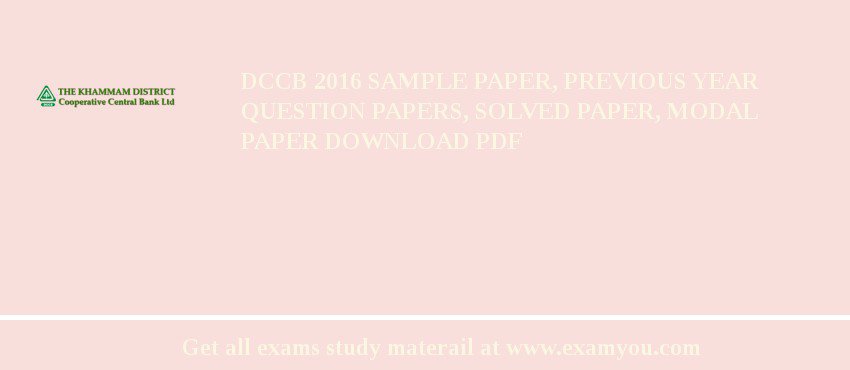DCCB (Khammam District Cooperative Central Bank) 2018 Sample Paper, Previous Year Question Papers, Solved Paper, Modal Paper Download PDF