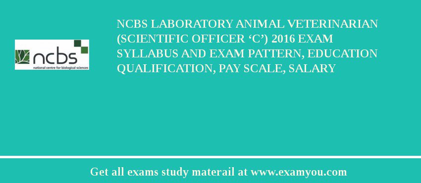 NCBS Laboratory Animal Veterinarian (Scientific Officer ‘C’) 2018 Exam Syllabus And Exam Pattern, Education Qualification, Pay scale, Salary
