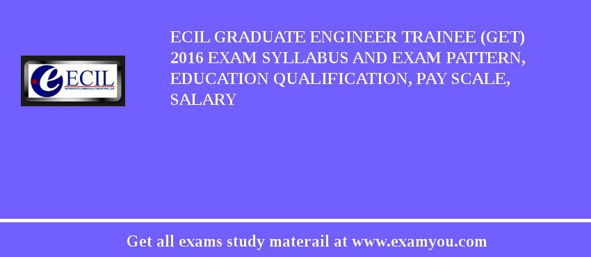 ECIL Graduate Engineer Trainee (GET) 2018 Exam Syllabus And Exam Pattern, Education Qualification, Pay scale, Salary