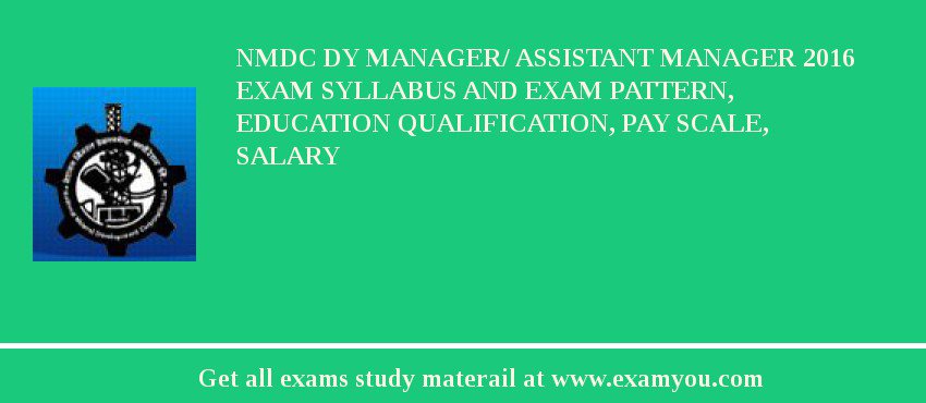 NMDC Dy Manager/ Assistant Manager 2018 Exam Syllabus And Exam Pattern, Education Qualification, Pay scale, Salary