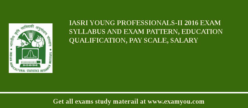 IASRI Young Professionals-II 2018 Exam Syllabus And Exam Pattern, Education Qualification, Pay scale, Salary