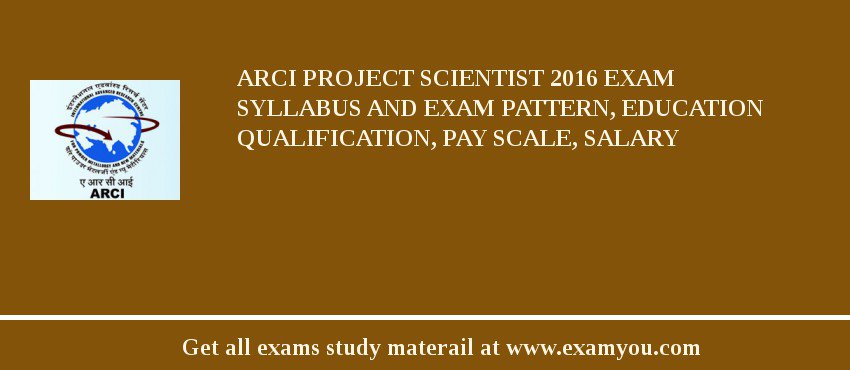 ARCI Project Scientist 2018 Exam Syllabus And Exam Pattern, Education Qualification, Pay scale, Salary