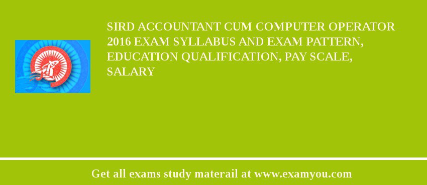 SIRD Accountant cum Computer Operator 2018 Exam Syllabus And Exam Pattern, Education Qualification, Pay scale, Salary