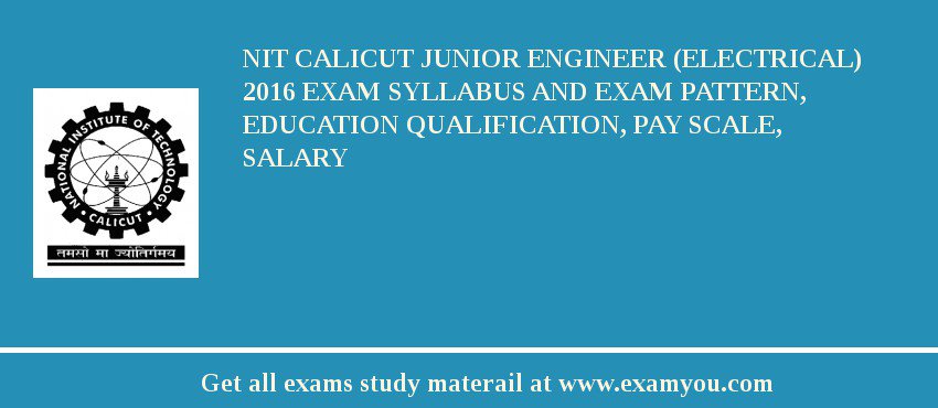 NIT Calicut Junior Engineer (Electrical) 2018 Exam Syllabus And Exam Pattern, Education Qualification, Pay scale, Salary