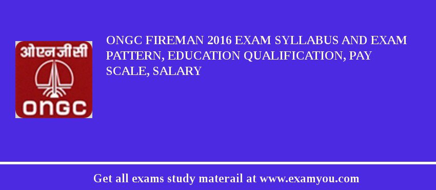 ONGC Fireman 2018 Exam Syllabus And Exam Pattern, Education Qualification, Pay scale, Salary