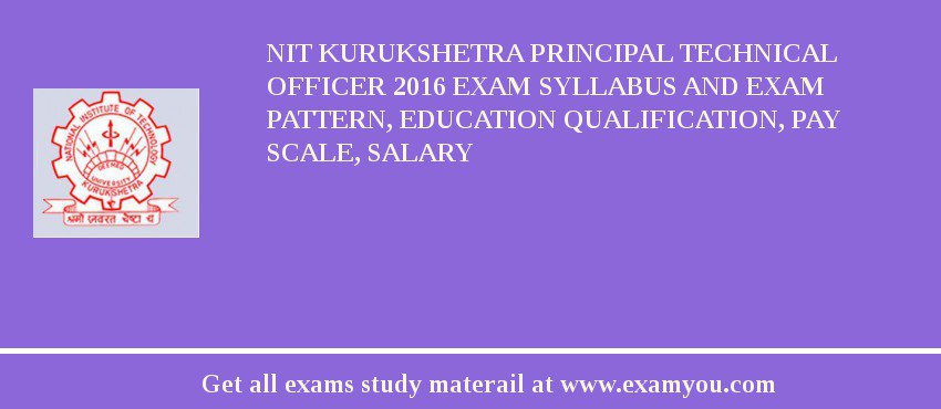NIT Kurukshetra Principal Technical Officer 2018 Exam Syllabus And Exam Pattern, Education Qualification, Pay scale, Salary