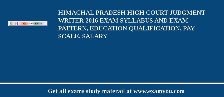 Himachal Pradesh High Court Judgment Writer 2018 Exam Syllabus And Exam Pattern, Education Qualification, Pay scale, Salary
