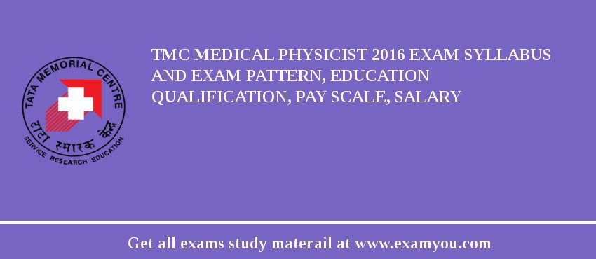 TMC Medical Physicist 2018 Exam Syllabus And Exam Pattern, Education Qualification, Pay scale, Salary