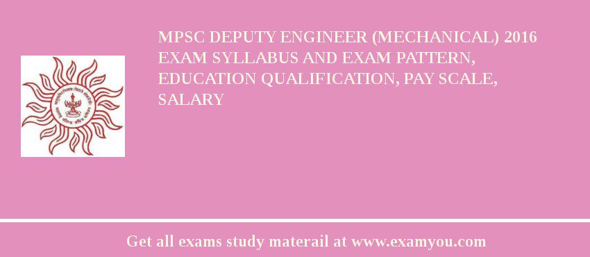 MPSC Deputy Engineer (Mechanical) 2018 Exam Syllabus And Exam Pattern, Education Qualification, Pay scale, Salary