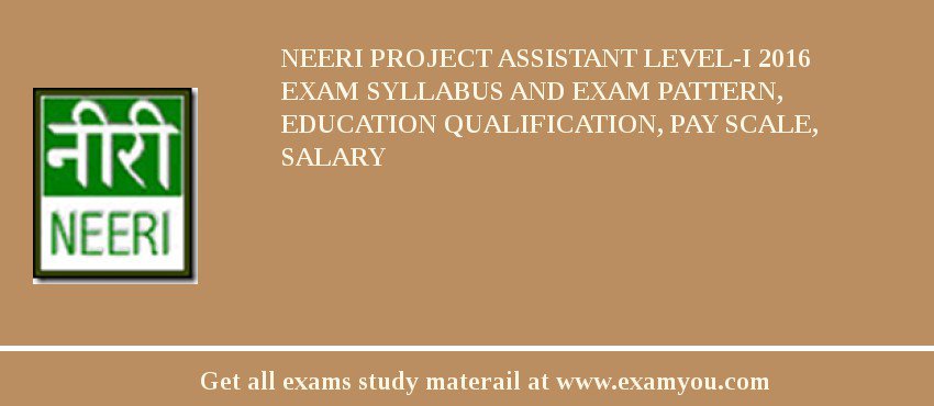 NEERI Project Assistant Level-I 2018 Exam Syllabus And Exam Pattern, Education Qualification, Pay scale, Salary