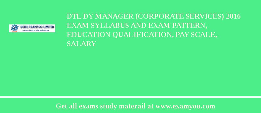 DTL Dy Manager (Corporate Services) 2018 Exam Syllabus And Exam Pattern, Education Qualification, Pay scale, Salary