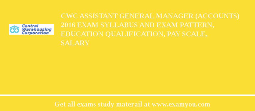 CWC Assistant General Manager (Accounts) 2018 Exam Syllabus And Exam Pattern, Education Qualification, Pay scale, Salary