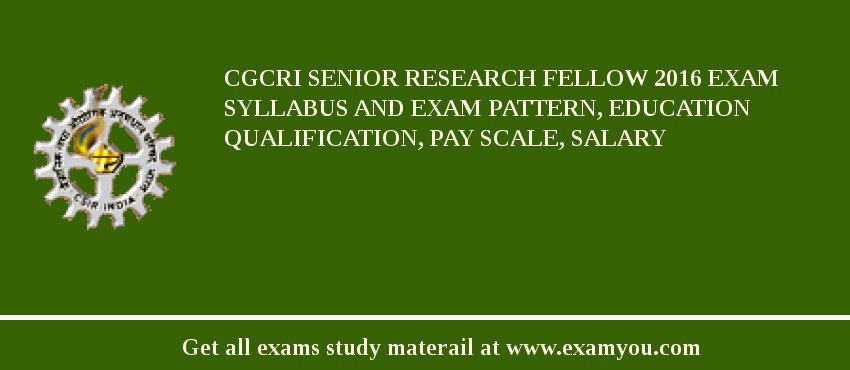 CGCRI Senior Research Fellow 2018 Exam Syllabus And Exam Pattern, Education Qualification, Pay scale, Salary