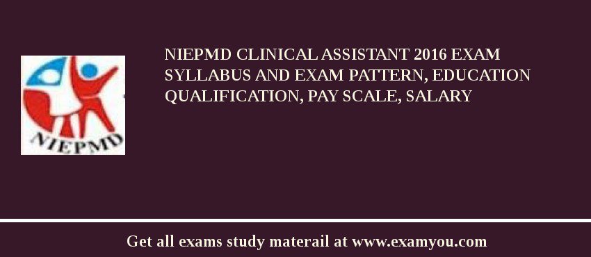 NIEPMD Clinical Assistant 2018 Exam Syllabus And Exam Pattern, Education Qualification, Pay scale, Salary