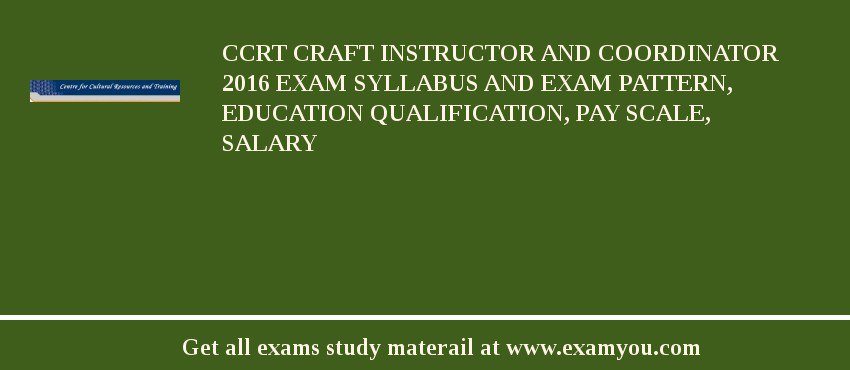 CCRT Craft Instructor and Coordinator 2018 Exam Syllabus And Exam Pattern, Education Qualification, Pay scale, Salary
