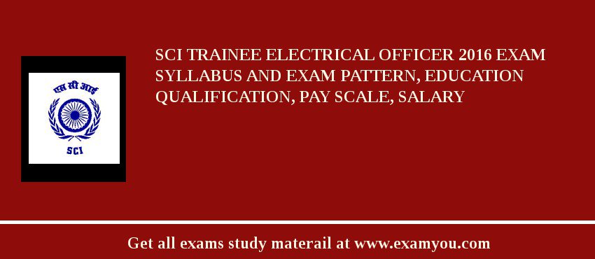 SCI Trainee Electrical Officer 2018 Exam Syllabus And Exam Pattern, Education Qualification, Pay scale, Salary