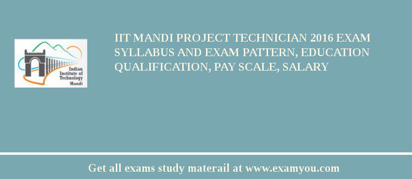 IIT Mandi Project Technician 2018 Exam Syllabus And Exam Pattern, Education Qualification, Pay scale, Salary