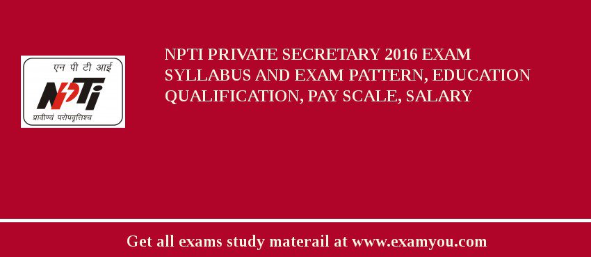 NPTI Private Secretary 2018 Exam Syllabus And Exam Pattern, Education Qualification, Pay scale, Salary